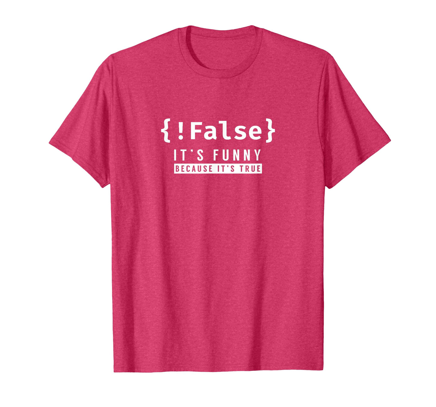 !False - Programmer Coding Code Coder Software T-Shirt