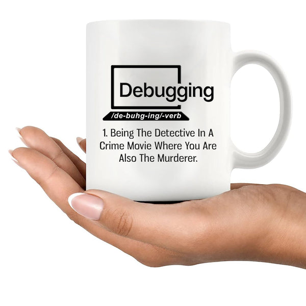 Debugging Funny Quote Coffee Mug for Programmer Computer Programming Engineering Coder IT Ceramic Cup (11 oz)