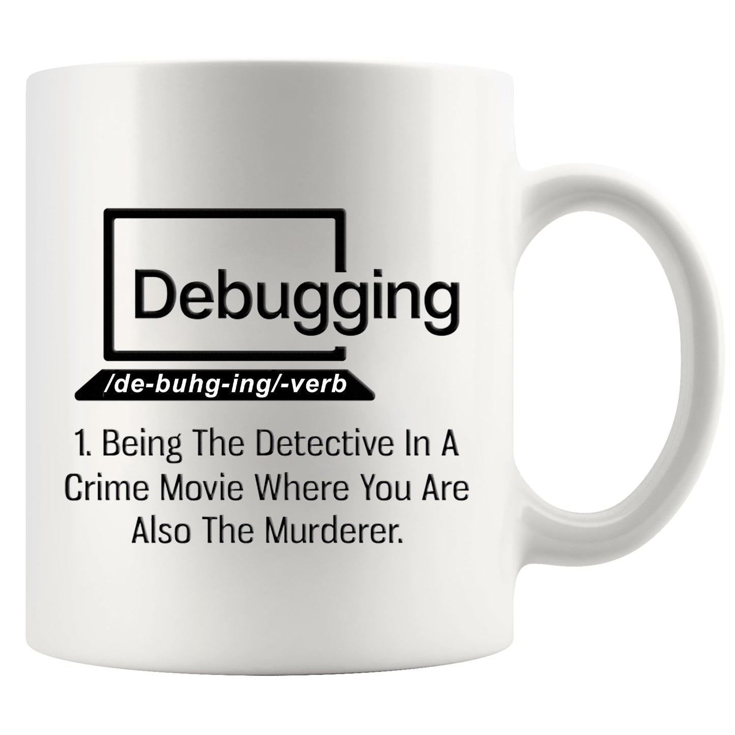 Debugging Funny Quote Coffee Mug for Programmer Computer Programming Engineering Coder IT Ceramic Cup (11 oz)
