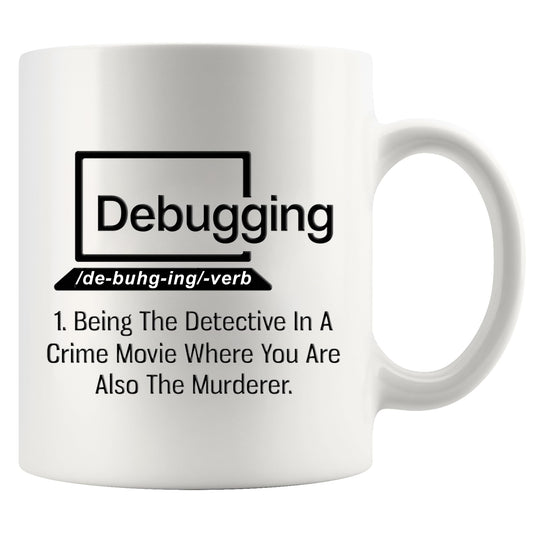 Debugging Funny Quote Coffee Mug for Programmer Computer Programming Engineering Coder IT Ceramic Cup (11 oz)