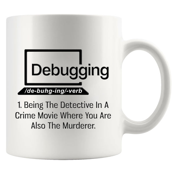 Debugging Funny Quote Coffee Mug for Programmer Computer Programming Engineering Coder IT Ceramic Cup (11 oz)