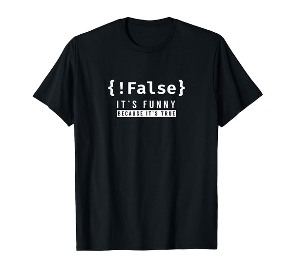 !False - Programmer Coding Code Coder Software T-Shirt